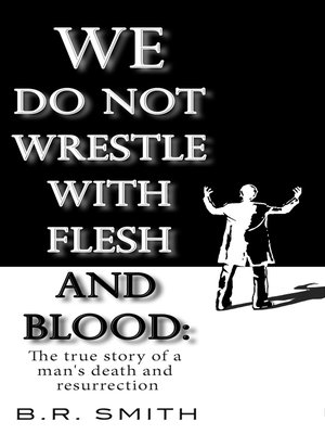 eBook - We Do Not Wrestle with Flesh and Blood by B.R. Smith